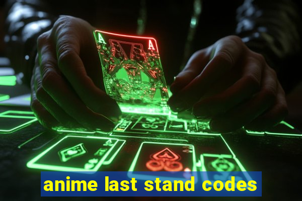 anime last stand codes